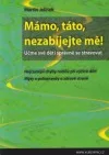 Mámo, táto, nezabíjejte mě!