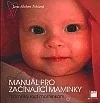 Manuál pro začínající maminky - Maminky radí maminkám