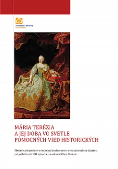 Mária Terézia a jej doba vo svetle pomocných vied historických
