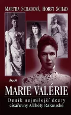 Marie Valérie - Deník nejmilejší dcery císařovny Alžběty Rakouské