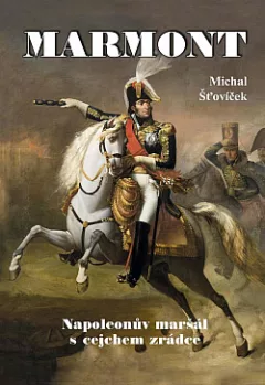 Marmont: Napoleonův maršál s cejchem zrádce