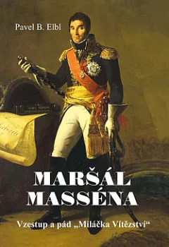 Maršál Masséna - Vzestup a pád "Miláčka Vítězství"