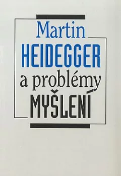 Martin Heidegger a problémy myšlení