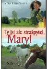 Ty jsi ale strašpytel Mary!