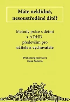 Máte neklidné, nesoustředěné dítě?: Metody práce s dětmi s LMD (ADHD, ADD) především pro rodiče a vychovatele