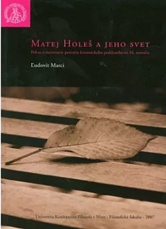 Matej Holeš a jeho svet: Pokus o načrtnutie portrétu kremnického poddaného zo 16. storočia
