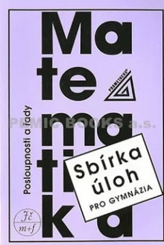 Matematika - Posloupnosti a řady - Sbírka úloh pro gymnázia