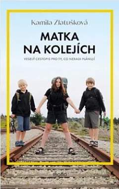 Matka na kolejích: Veselý cestopis pro ty, co neradi plánují