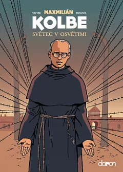 Maxmilián Kolbe: Světec v Osvětimi