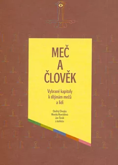 Meč a člověk: vybrané kapitoly k dějinám mečů a lidí