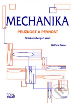Mechanika - Pružnost a pevnost - Sbírka řešených úloh