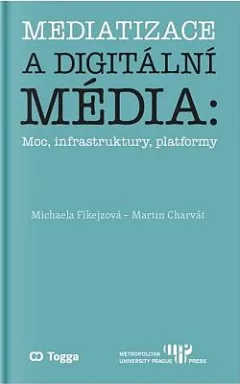 Mediatizace a digitální média: Moc, infrastruktury, platformy