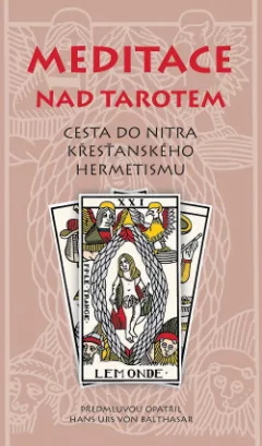 Meditace nad tarotem. Cesta do nitra křesťanského hermetismu.