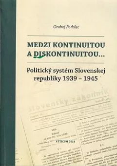 Medzi kontinuitou a diskontinuitou: Politický systém Slovenskej republiky 1939 -1945