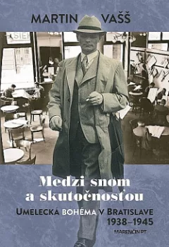 Medzi snom a skutočnosťou: Bratislavská bohéma 1938–1945