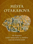 Města Otakarova: Ve stopách krále železného a zlatého