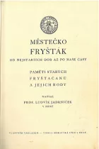 Městečko Fryšták od nejstarších dob až po naše časy - paměti starých Fryštačanů a jejich rody