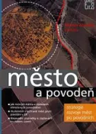 Město a povodeň: Strategie rozvoje měst po povodních