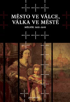 Město ve válce, válka ve městě: Mělník 1618–1648
