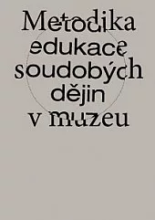 Metodika edukace soudobých dějin v muzeu