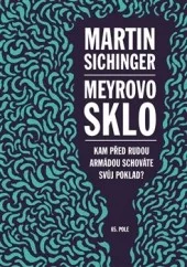 Meyrovo sklo - Kam před Rudou armádou schováte svůj poklad?