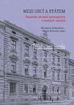 Mezi obcí a státem: Fenomén okresní samosprávy v českých zemích