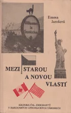 Mezi starou a novou vlastí: Kronika čsl. emigrantů v rakouských uprchlických táborech