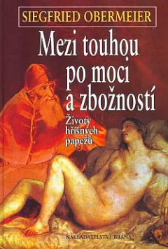 Mezi touhou po moci a zbožností - životy hříšných papežů