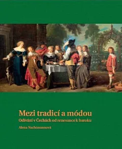 Mezi tradicí a módou: Odívání v Čechách od renesance k baroku