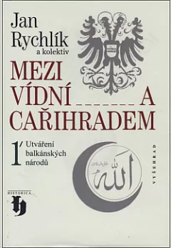 Mezi Vídní a Cařihradem. 1, Utváření balkánských národů