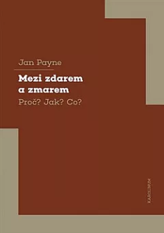 Mezi zdarem a zmarem: Proč? Jak? Co?
