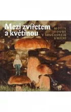 Mezi zvířetem a květinou: motiv houby v současném umění