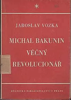 Michal Bakunin: věčný revolucionář