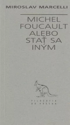 Michel Foucault alebo Stať sa iným