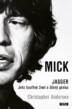 Mick Jagger - Jeho bouřlivý život a šílený genius