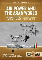 Air Power and the Arab World 1909-1955 Volume 5 : The Arab Air Forces and the Road to War 1936-1939