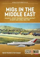 MiGs in the Middle East Volume 2: Soviet-designed Combat Aircraft in Egypt and Syria 1963-1967