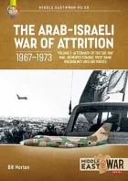 The Arab-Israeli War of Attrition 1967-1973 Volume 1: Aftermath of the Six-Day War, Renewed Combat, West Bank Insurgency and Air Forces