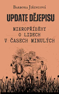 Update dějepisu: Mikropříběhy o lidech v časech minulých