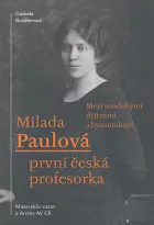 Milada Paulová – první česká profesorka: Mezi soudobými dějinami a byzantologií