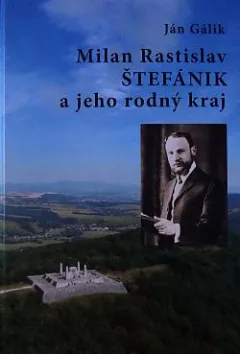 Milan Rastislav Štefánik a jeho rodný kraj