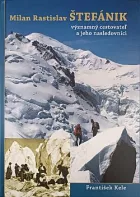 Milan Rastislav Štefánik, významný cestovateľ a jeho nasledovníci