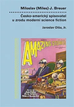 Miloslav (Miles) J. Breuer: Česko-americký spisovatel u zrodu moderní science fiction