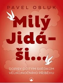 Milý Jidáši...: Dopisy očitým svědkům velikonočního příběhu