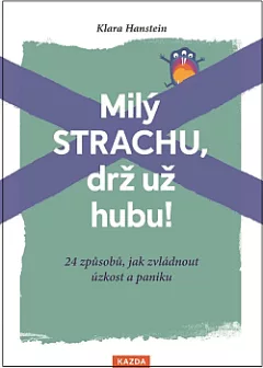 Milý strachu, drž už hubu!: 24 způsobů, jak zvládnout úzkost a paniku