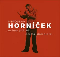 Miroslav Horníček ...očima přátel, očima sběratele...