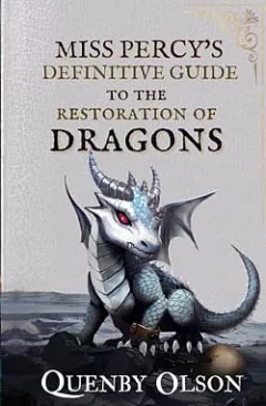 Miss Percy's Definitive Guide to the Restoration of Dragons