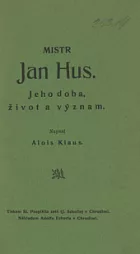 Mistr Jan Hus - jeho doba, život a význam