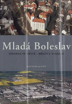 Mladá Boleslav: Továrna ve městě - město v továrně