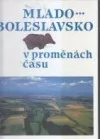 Mlado - Boleslavsko v proměnách času